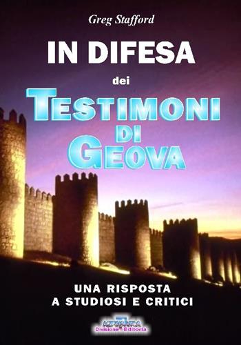 In difesa dei testimoni di Geova. Una risposta a studiosi e critici - Greg Stafford - Libro Azzurra 7 2007 | Libraccio.it