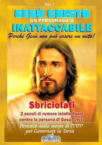 Gesù Cristo un personaggio inattaccabile. Perché non può essere un mito. Vol. 1: Sbriciolati 2 sec. di rumore intellettuale contro la persona di Gesù - Pierangelo Calvirani - Libro Azzurra 7 2012 | Libraccio.it
