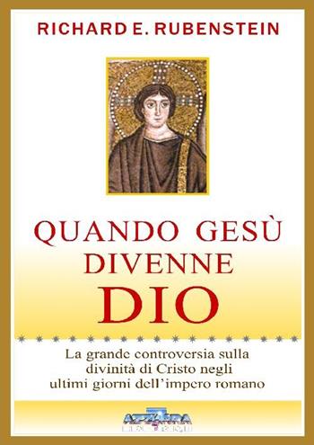 Quando Gesù divenne Dio. La grande controversia sulla divinità di Cristo negli ultimi giorni dell'impero romano - Richard E. Rubestein - Libro Azzurra 7 2012 | Libraccio.it