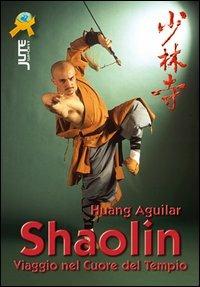 Shaolin. Viaggio nel cuore del tempio - Huang Aguilar - Libro Jute Sport 2006 | Libraccio.it