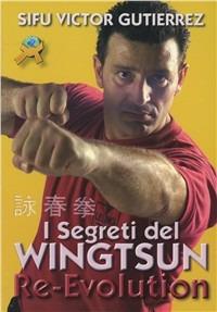 I segreti del Wingtsun Re-evolution - Victor Gutierrez - Libro Jute Sport 2007 | Libraccio.it
