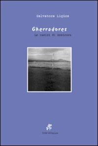 Gherradores. Le radici di Amsicora - Salvatore Ligios - Libro Soter Editrice 2009, Fotografia | Libraccio.it