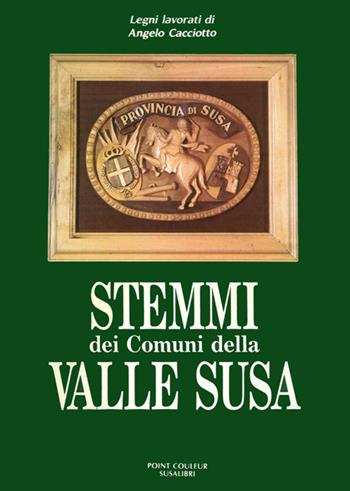 Stemmi dei comuni della valle di Susa - Angelo Caciotto - Libro Susalibri 1990 | Libraccio.it
