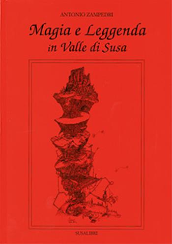 Magia e leggenda in valle di Susa - Antonio Zampedri - Libro Susalibri 2014 | Libraccio.it