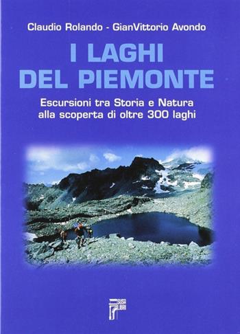 I laghi del Piemonte. Escursioni tra storia e natura alla scoperta di oltre 300 laghi - Claudio Rolando, Gian Vittorio Avondo - Libro Susalibri 1998 | Libraccio.it