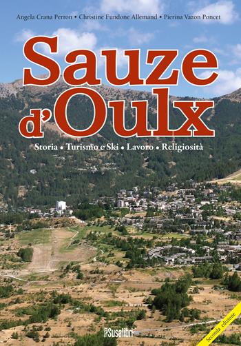 Saouze d'Oulx. Storia, turismo e ski, lavoro, religiosità - Angela Crana Perron, Christine Fundone Allemand, Pierina Vazon Poncet - Libro Susalibri 2016 | Libraccio.it