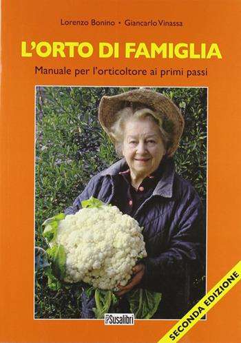 L' orto di famiglia. Manuale per l'orticoltore ai primi passi - Lorenzo Bonino, Giancarlo Vinassa - Libro Susalibri 2009 | Libraccio.it