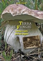 Terra di funghi. Fantasia e realtà della Val Sangone