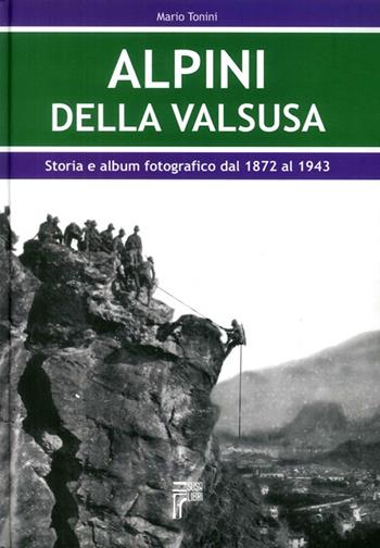 Alpini della Val Susa. Storia e album fotografico dal 1872 al 1943 - Mario Tonini - Libro Susalibri 2008 | Libraccio.it