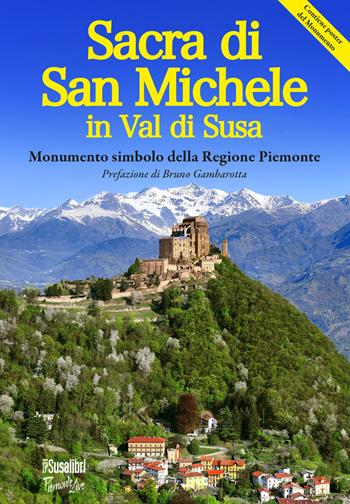 La Sacra di San Michele in val di Susa. Monumento simbolo della regione Piemonte - Giovanni Gaddo - Libro Susalibri 2010, Piemonte live | Libraccio.it