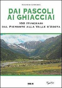 Dai pascoli ai ghiacciai. 100 itinerari dal Piemonte alla Valle d'Aosta - Rosanna Carnisio - Libro Susalibri 2009, Piemonte live | Libraccio.it