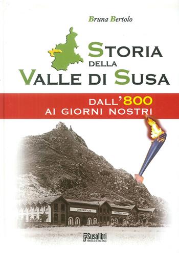 Storia della Valle di Susa. Dall'800 ai giorni nostri - Bruna Bertolo - Libro Susalibri 2016 | Libraccio.it
