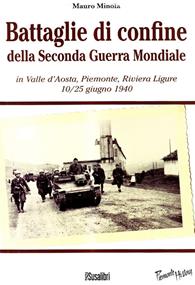 Battaglie di confine della seconda guerra mondiale. In Valle d'Aosta, Piemonte, Riviera Ligure 10/25 giugno 1940 - Mauro Minola - Libro Susalibri 2010, Piemonte history | Libraccio.it