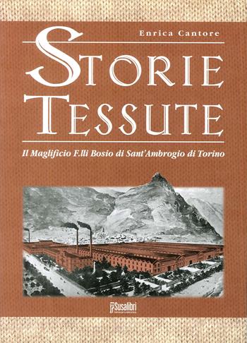 Storie tessute. Il Maglificio F.lli Bosio di Sant'Ambrogio di Torino - Enrico Cantore - Libro Susalibri 2015 | Libraccio.it