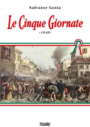 Le Cinque Giornate 1848 - Salvator Gotta - Libro Susalibri 2011 | Libraccio.it