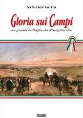 Gloria sui campi. Le grandi battaglie del Risorgimento