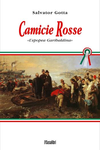 Camicie rosse. L'epopea garibaldina - Salvator Gotta - Libro Susalibri 2011 | Libraccio.it