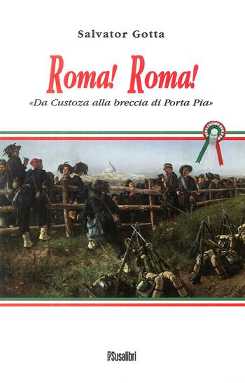 Roma! Roma! Da Custoza alla breccia di Porta Pia - Salvator Gotta - Libro Susalibri 2011 | Libraccio.it