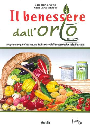 Il benessere dall'orto. Proprietà organolettiche, utilizzi e metodi di conservazione degli ortaggi - P. Mario Aletto, Giancarlo Vinassa - Libro Susalibri 2012, Hobby Live | Libraccio.it