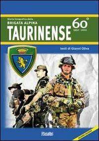 Storia fotografica della Brigata alpina taurinense. 60° 1952-2012. Ediz. illustrata - Gianni Oliva - Libro Susalibri 2012 | Libraccio.it
