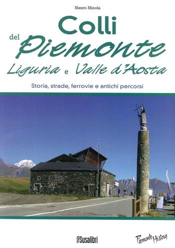 Colli del Piemonte, Liguria e Valle d'Aosta. Storia, strade, ferrovie e antichi percorsi - Mauro Minola - Libro Susalibri 2013, Piemonte history | Libraccio.it