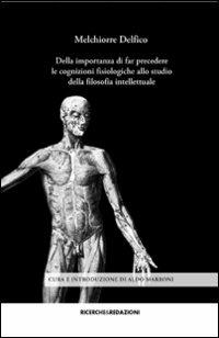 Della importanza di far precedere le cognizioni fisiologiche allo studio della filosofia intellettuale - Melchiorre Delfico - Libro Ricerche&Redazioni 2007, Piccola biblioteca scientifica abruzzese | Libraccio.it