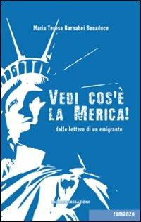 Vedi cos'è la Merica! Dalle lettere di un emigrante - M. Teresa Barnabei Bonaduce - Libro Ricerche&Redazioni 2009, Le lettere | Libraccio.it