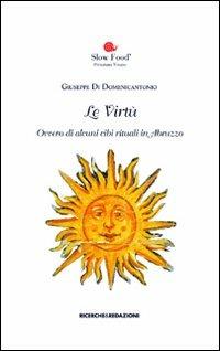 Le virtù. Ovvero di alcuni cibi rituali in Abruzzo - Giuseppe Di Domenicantonio - Libro Ricerche&Redazioni 2010, De re coquinaria | Libraccio.it