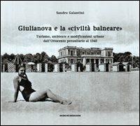 Giulianova e la «civiltà balneare». Turismo, ambiente e modificazioni urbane dall'Ottocento preunitario al 1940 - Sandro Galantini - Libro Ricerche&Redazioni 2011, Documenta | Libraccio.it