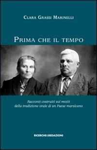 Prima che il tempo. Racconti costruiti sui motti della tradizione orale di un paese marsicano - Clara Grassi Marinelli - Libro Ricerche&Redazioni 2011 | Libraccio.it