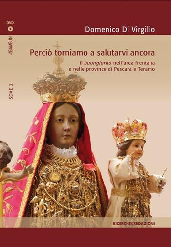 Perciò torniamo a salutarvi ancora. Il buongiorno nell'area frentana e nelle province di Pescara e Teramo. Con DVD - Domenico Di Virgilio - Libro Ricerche&Redazioni 2012, Studi documenti antropologia etnomusicol. | Libraccio.it