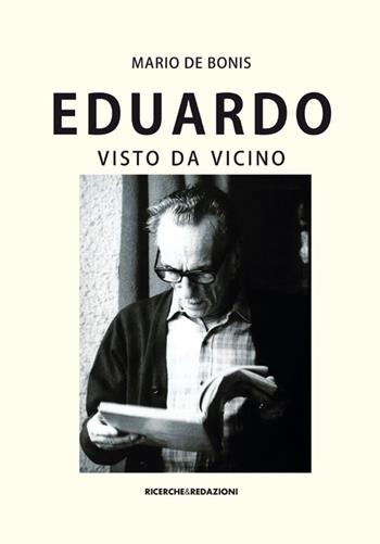Eduardo visto da vicino. Spigolature poetiche, commenti e ricordi - Mario De Bonis - Libro Ricerche&Redazioni 2013 | Libraccio.it