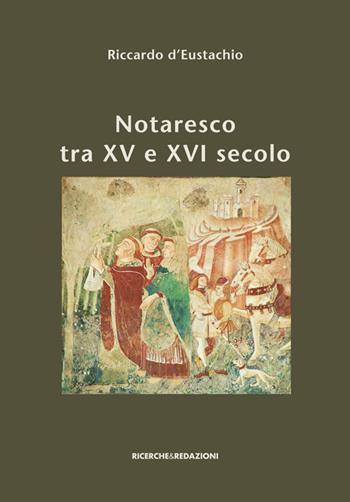 Notaresco tra XV e XVI secolo. I capitoli, il catasto, il sigillo. A cinquecento anni dalla loro stesura e con nuovi documenti a corredo - Riccardo D'Eustachio - Libro Ricerche&Redazioni 2014 | Libraccio.it