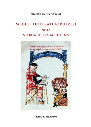 Medici-letterati abruzzesi nella storia della medicina - Gianfranco Garosi - Libro Ricerche&Redazioni 2014 | Libraccio.it