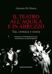 Il teatro all'Aquila e in Abruzzo. Tsa, cronaca e storia