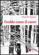 Freddo come il cuore - Dino Di Timoteo - Libro Ricerche&Redazioni 2015 | Libraccio.it