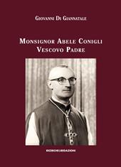 Monsignor Abele Conigli vescovo padre. Aspetti fondamentali dell'attività pastorale (1967-1988)