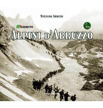 Alpini d'Abruzzo - Stefano Ardito - Libro Ricerche&Redazioni 2015, Documenta | Libraccio.it