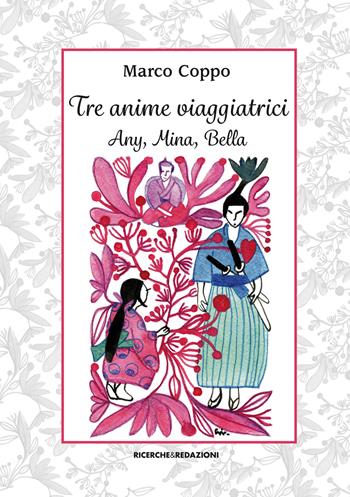 Tre anime viaggiatrici. Any, Mina, Bella - Marco Coppo - Libro Ricerche&Redazioni 2015 | Libraccio.it