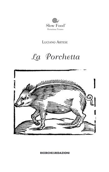 La porchetta. Fonti documentarie di età moderna in area aprutina - Luciano Artese - Libro Ricerche&Redazioni 2016, De re coquinaria | Libraccio.it