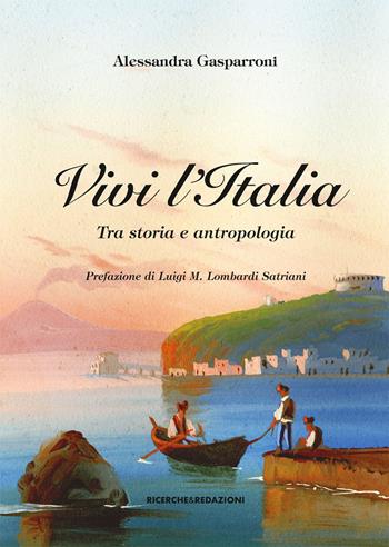 Vivi l'Italia. Tra storia e antropologia - Alessandra Gasparroni - Libro Ricerche&Redazioni 2017 | Libraccio.it