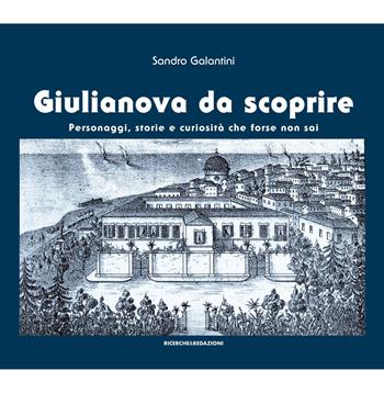 Giulianova da scoprire. Personaggi, storie e curiosità che forse non sai - Sandro Galantini - Libro Ricerche&Redazioni 2017, Documenta | Libraccio.it