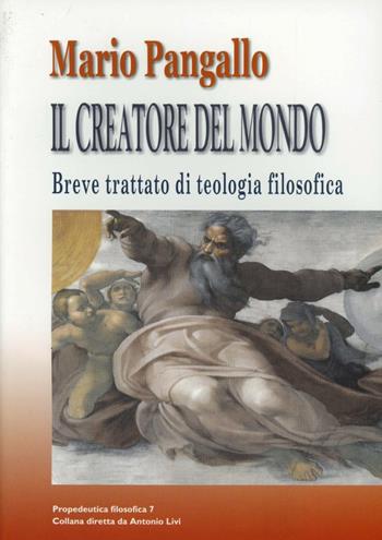 Il creatore del mondo. Breve trattato di teologia filosofica - Mario Pangallo - Libro Leonardo da Vinci 2004, Propedeutica filosofica | Libraccio.it