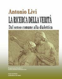 La ricerca della verità. Dal senso comune alla dialettica - Antonio Livi - Libro Leonardo da Vinci 2005, Propedeutica filosofica | Libraccio.it