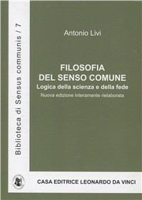 Filosofia del senso comune. Logica della scienza e della fede - Antonio Livi - Libro Leonardo da Vinci 2010, Biblioteca di «Sensus communis» | Libraccio.it