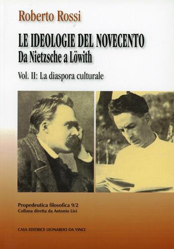 Da Nietzsche a Löwith. Le ideologie del Novecento. Vol. 2: La diaspora culturale. - Roberto Rossi - Libro Leonardo da Vinci 2009, Propedeutica filosofica | Libraccio.it