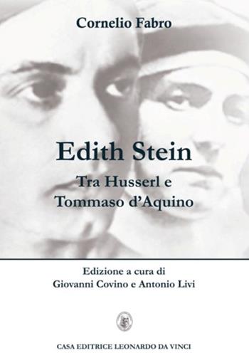 Edith Stein. Tra Husserl e Tommaso d'Aquino - Cornelio Fabro - Libro Leonardo da Vinci 2016, La filosofia cristiana nell'età moderna contemporanea | Libraccio.it