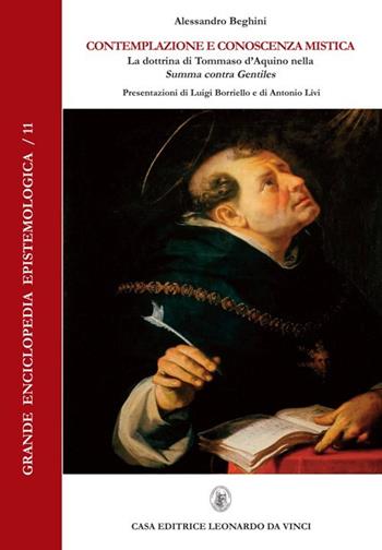 Contemplazione e conoscenza mistica. La dottrina di Tommaso d'Aquino nella «Summa contra Gentiles» - Alessandro Beghini - Libro Leonardo da Vinci 2016, Grande enciclopedia epistemologica | Libraccio.it