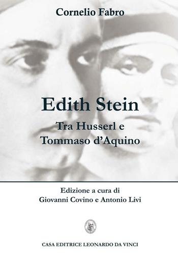 Edith Stein. Tra Husserl e Tommaso d'Aquino - Cornelio Fabro - Libro Leonardo da Vinci 2016, La filosofia cristiana nell'età moderna contemporanea | Libraccio.it