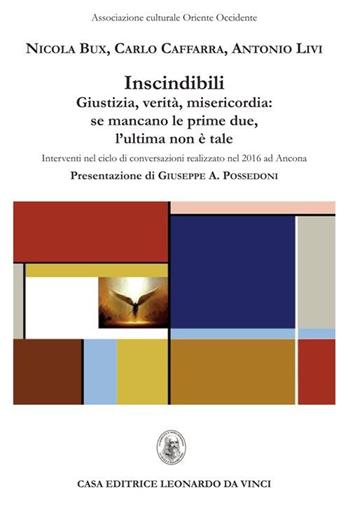 Indiscindibili. Giustizia, verità, misericordia: se mancano le prime due, l'ultima non è tale - Nicola Bux, Carlo Caffarra, Antonio Livi - Libro Leonardo da Vinci 2016 | Libraccio.it